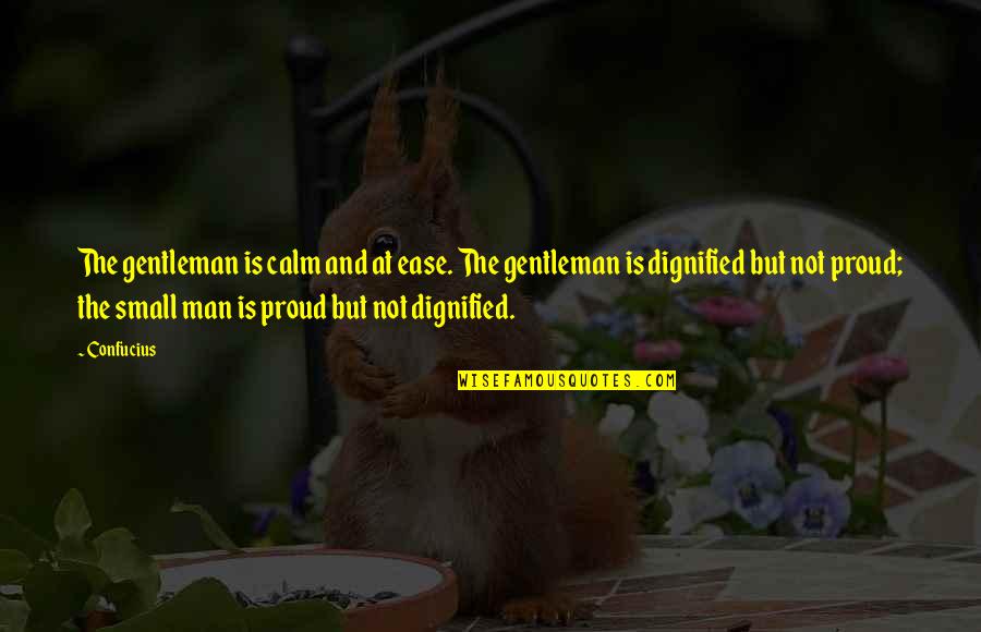 Bertahan Quotes By Confucius: The gentleman is calm and at ease. The