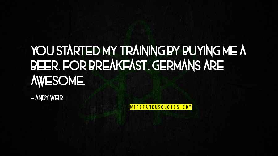 Bertalan Lajos Quotes By Andy Weir: You started my training by buying me a