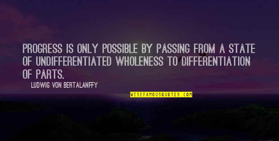 Bertalanffy Quotes By Ludwig Von Bertalanffy: Progress is only possible by passing from a