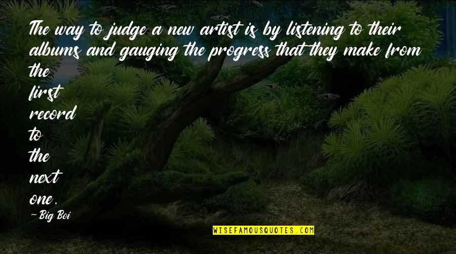Bertalanffy Social Work Quotes By Big Boi: The way to judge a new artist is Bertalanffy Social Work Quotes By Big Boi: The way to judge a new artist is