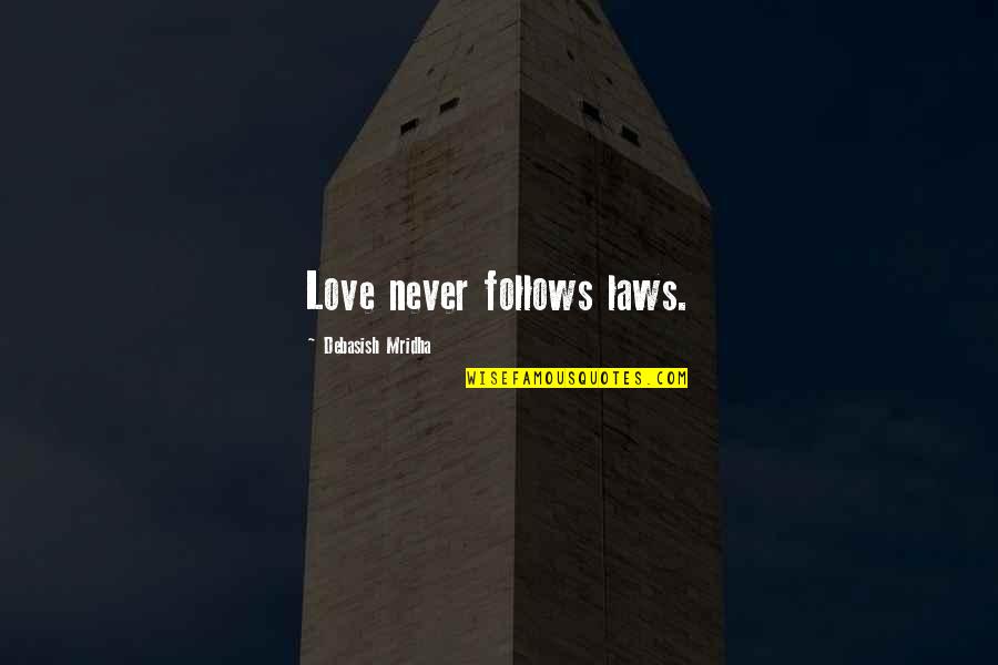 Bertanam Anggur Quotes By Debasish Mridha: Love never follows laws.