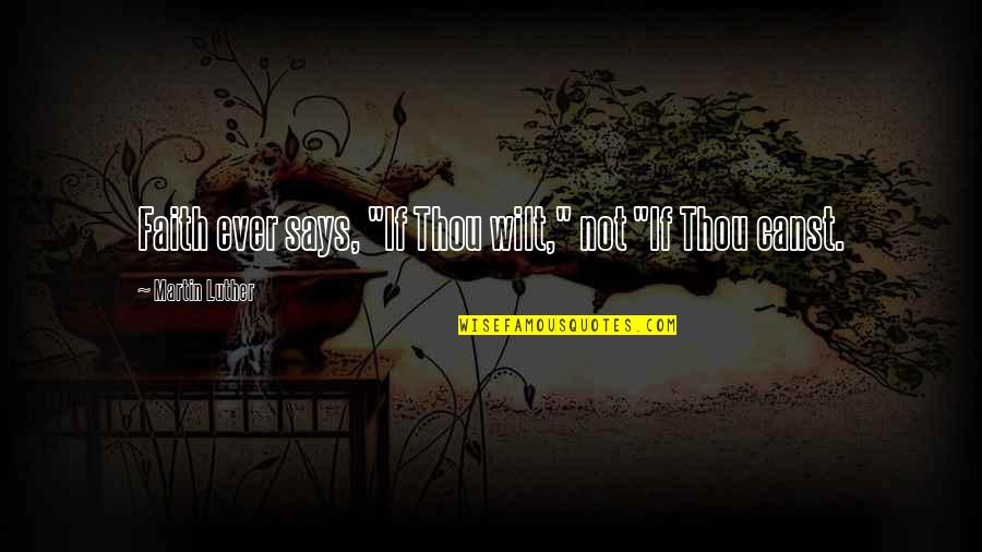 Bertanam Palawija Quotes By Martin Luther: Faith ever says, "If Thou wilt," not "If Bertanam Palawija Quotes By Martin Luther: Faith ever says, "If Thou wilt," not "If