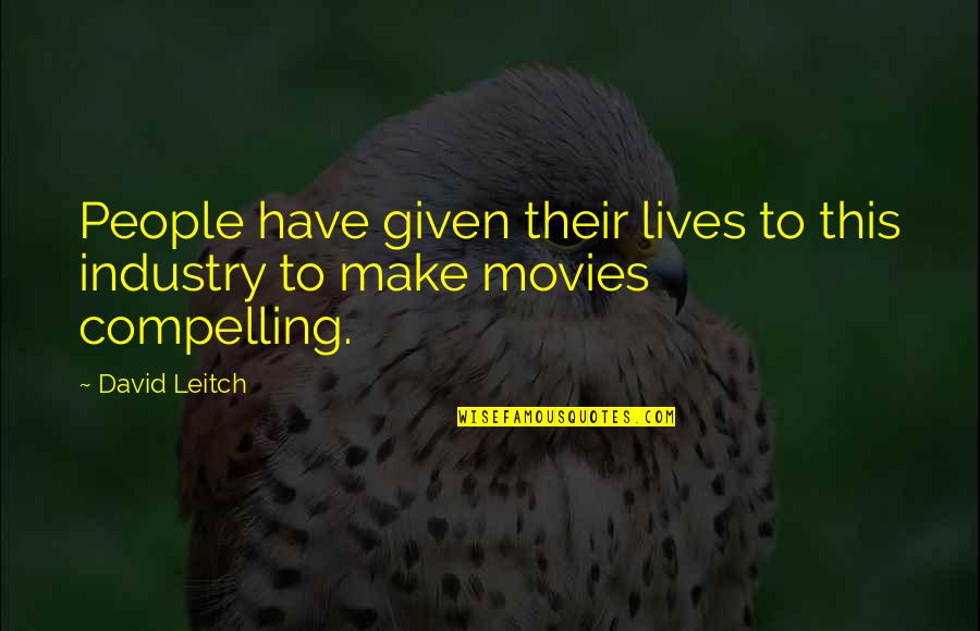 Bertanam Quotes By David Leitch: People have given their lives to this industry