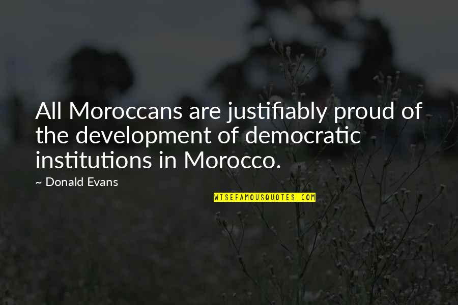 Bertangguh In English Quotes By Donald Evans: All Moroccans are justifiably proud of the development