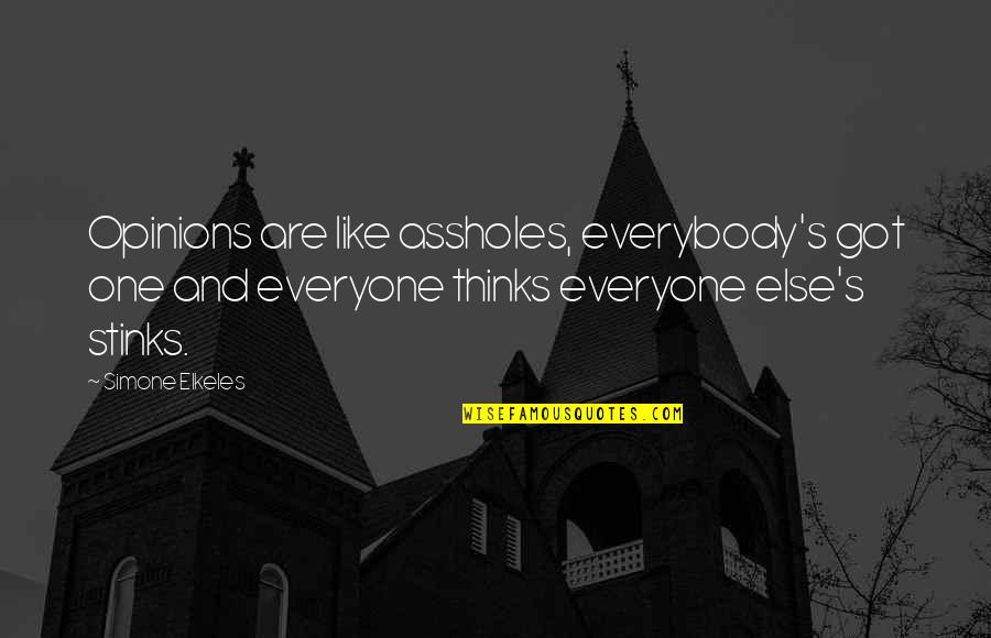 Bertani Due Quotes By Simone Elkeles: Opinions are like assholes, everybody's got one and Bertani Due Quotes By Simone Elkeles: Opinions are like assholes, everybody's got one and