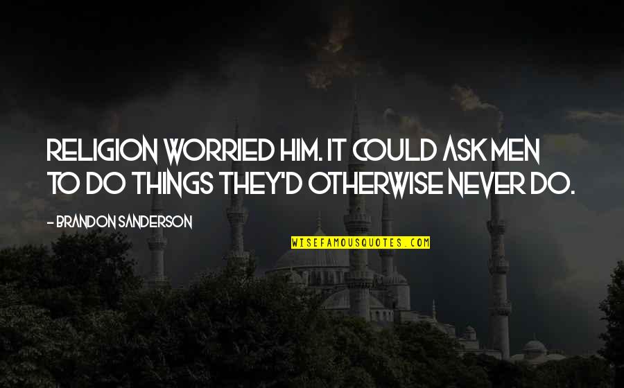 Bertaraf Et Quotes By Brandon Sanderson: Religion worried him. It could ask men to