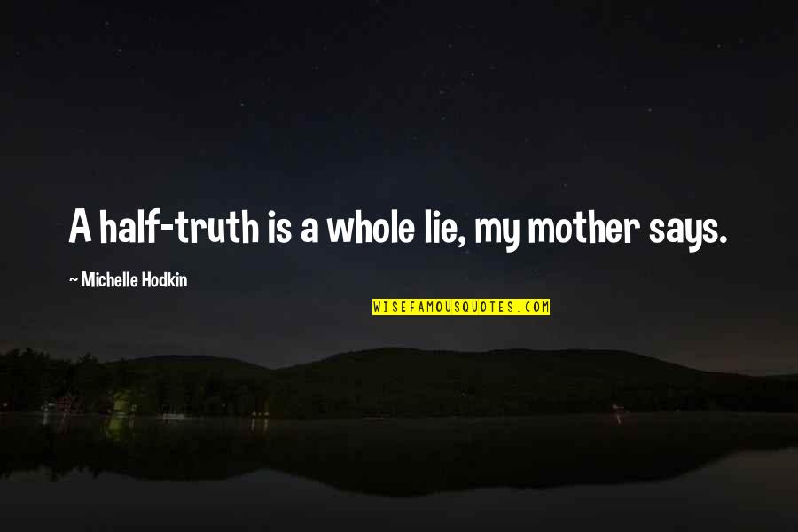Bertarelli Cutlery Quotes By Michelle Hodkin: A half-truth is a whole lie, my mother