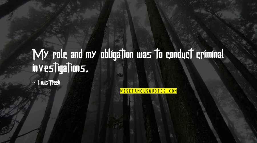 Bertaubat Dari Quotes By Louis Freeh: My role and my obligation was to conduct