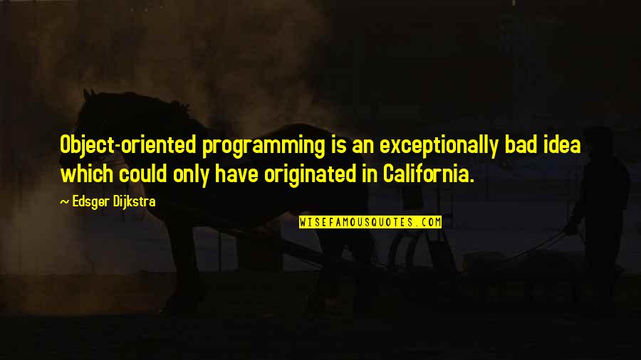 Bertaubat Quotes By Edsger Dijkstra: Object-oriented programming is an exceptionally bad idea which Bertaubat Quotes By Edsger Dijkstra: Object-oriented programming is an exceptionally bad idea which