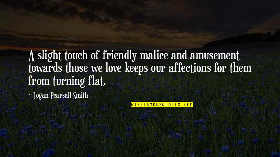 Bertaubat Quotes By Logan Pearsall Smith: A slight touch of friendly malice and amusement