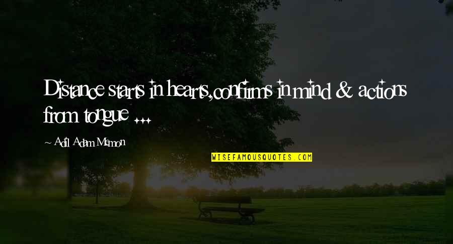 Bertaux And Iwerks Quotes By Adil Adam Memon: Distance starts in hearts,confirms in mind & actions Bertaux And Iwerks Quotes By Adil Adam Memon: Distance starts in hearts,confirms in mind & actions