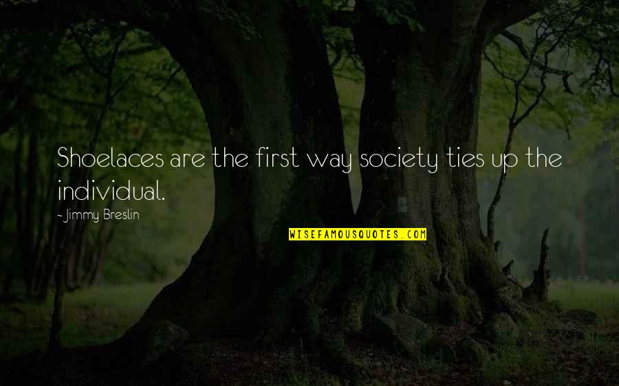 Bertaux And Iwerks Quotes By Jimmy Breslin: Shoelaces are the first way society ties up Bertaux And Iwerks Quotes By Jimmy Breslin: Shoelaces are the first way society ties up