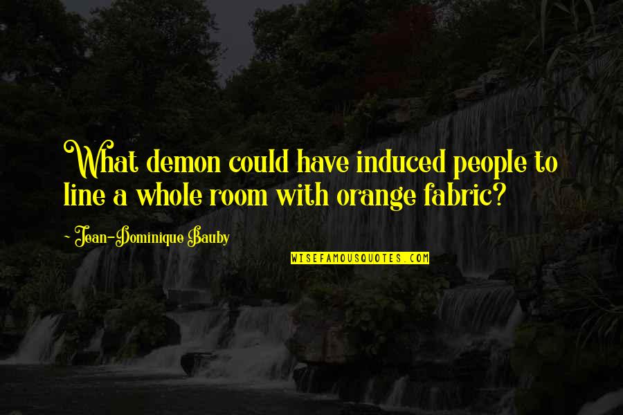Bertaux Arm Quotes By Jean-Dominique Bauby: What demon could have induced people to line Bertaux Arm Quotes By Jean-Dominique Bauby: What demon could have induced people to line