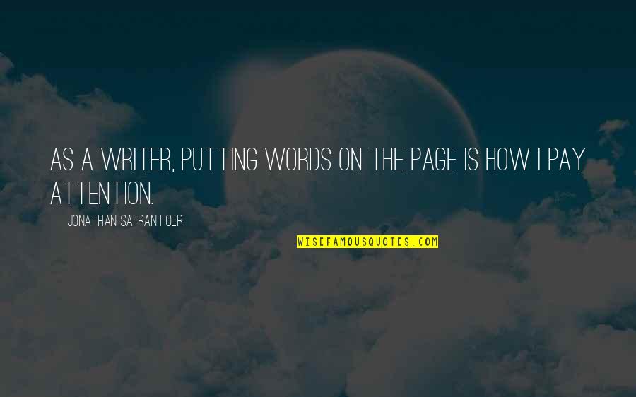 Berteaux Quotes By Jonathan Safran Foer: As a writer, putting words on the page Berteaux Quotes By Jonathan Safran Foer: As a writer, putting words on the page