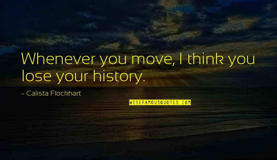 Bertee Golf Quotes By Calista Flockhart: Whenever you move, I think you lose your Bertee Golf Quotes By Calista Flockhart: Whenever you move, I think you lose your