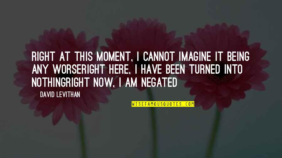 Bertee Thomas Quotes By David Levithan: right at this moment, I cannot imagine it