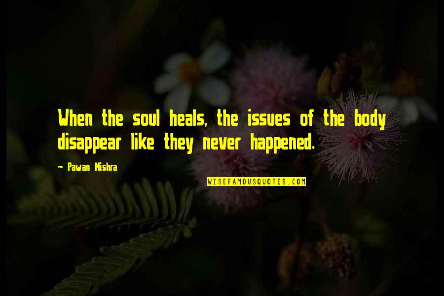 Bertel Thorvaldsen Quotes By Pawan Mishra: When the soul heals, the issues of the