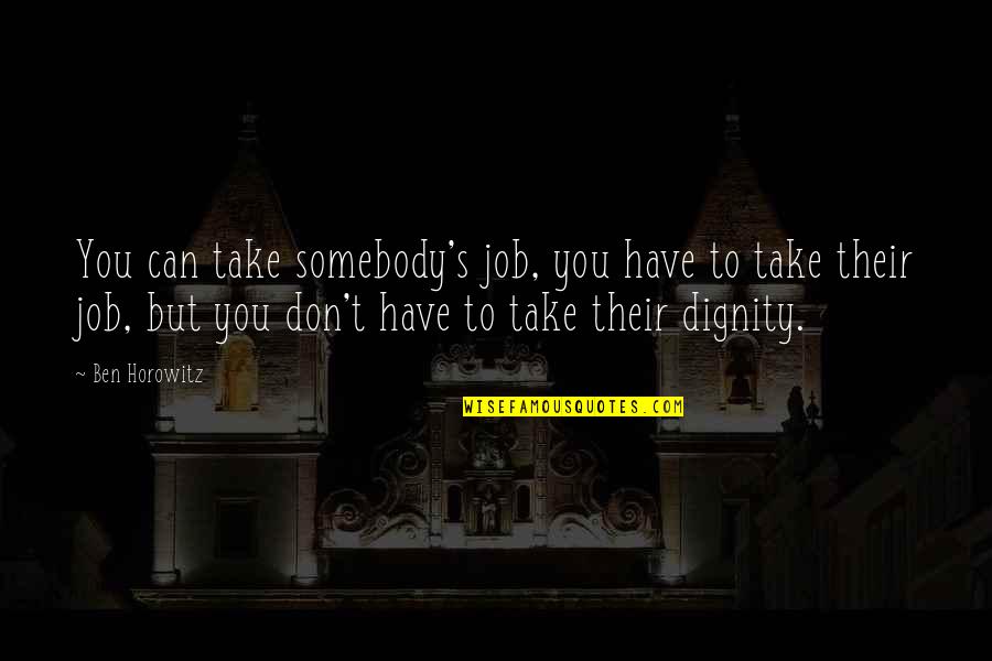 Bertele Mobili Quotes By Ben Horowitz: You can take somebody's job, you have to