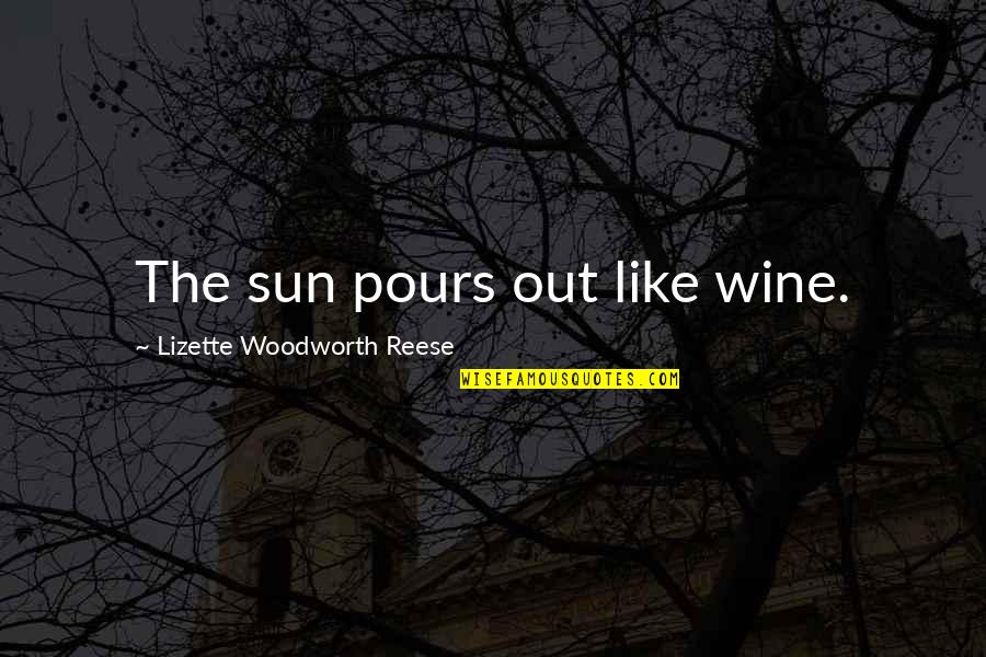 Bertelsen Insurance Quotes By Lizette Woodworth Reese: The sun pours out like wine.