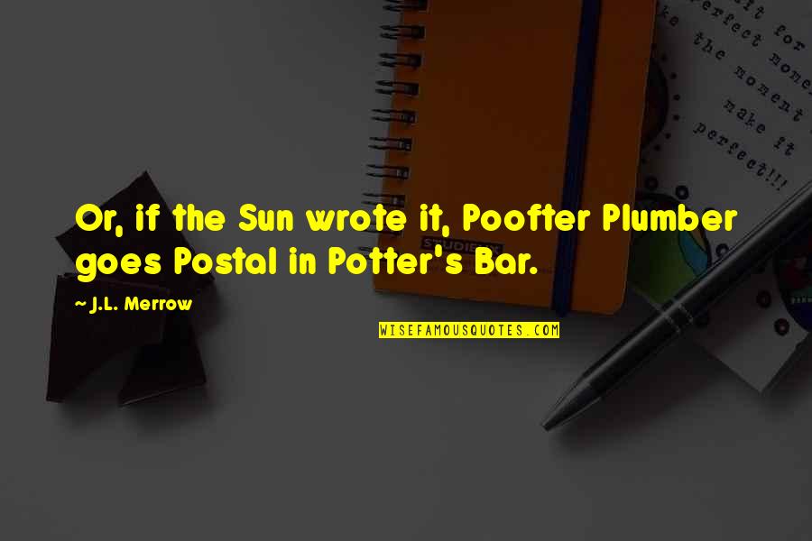 Bertelsmann Stiftung Quotes By J.L. Merrow: Or, if the Sun wrote it, Poofter Plumber