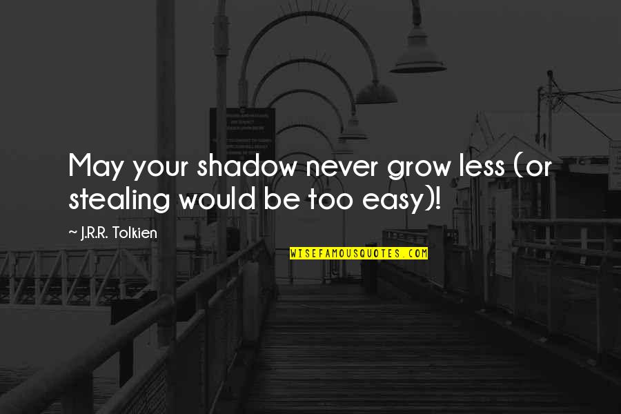 Bertemunya Sel Quotes By J.R.R. Tolkien: May your shadow never grow less (or stealing
