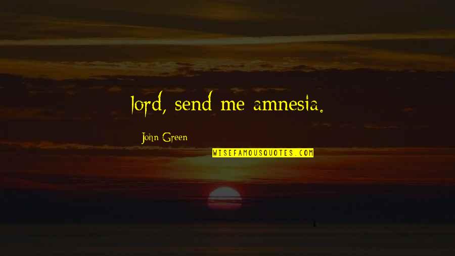 Bertemunya Sel Quotes By John Green: lord, send me amnesia.