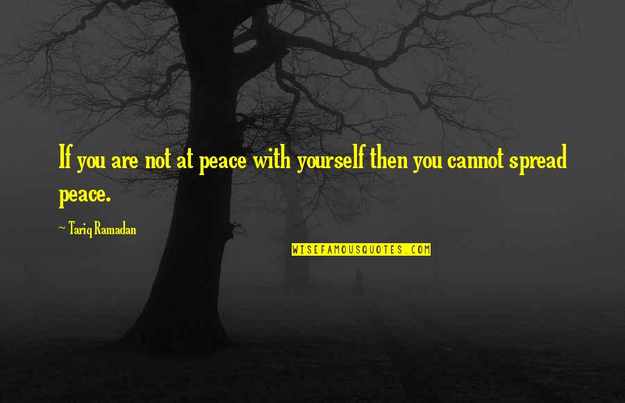 Bertemunya Sel Quotes By Tariq Ramadan: If you are not at peace with yourself