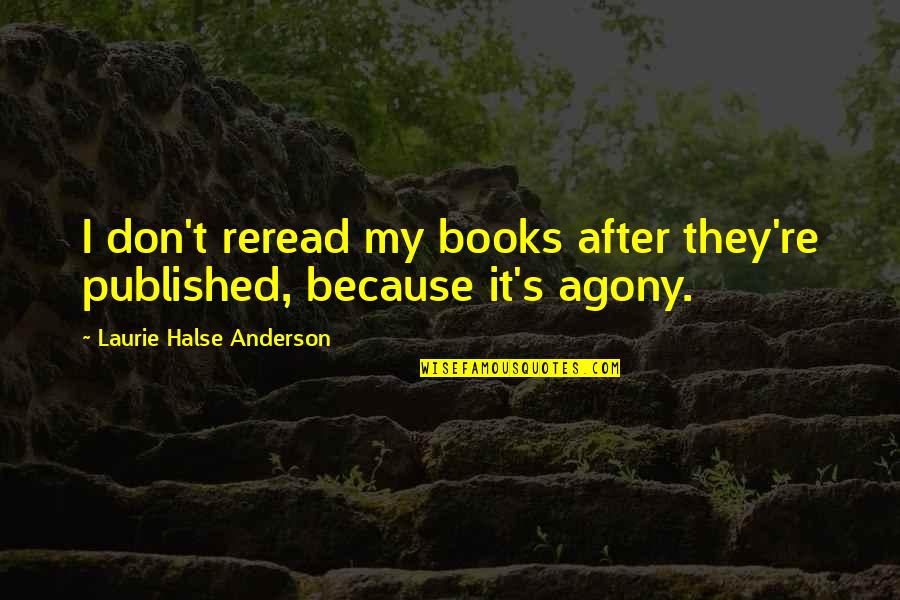 Bertepuk Sebelah Quotes By Laurie Halse Anderson: I don't reread my books after they're published, Bertepuk Sebelah Quotes By Laurie Halse Anderson: I don't reread my books after they're published,