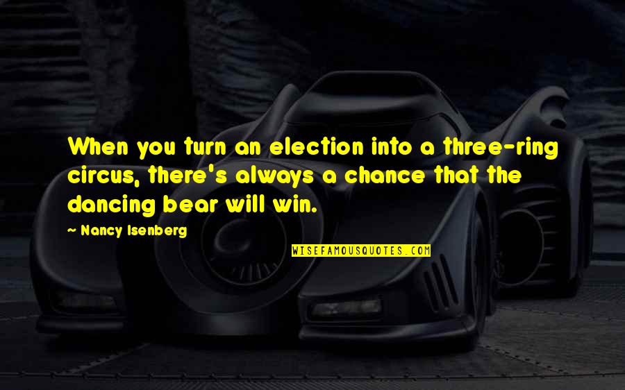 Bertera Dodge Quotes By Nancy Isenberg: When you turn an election into a three-ring Bertera Dodge Quotes By Nancy Isenberg: When you turn an election into a three-ring