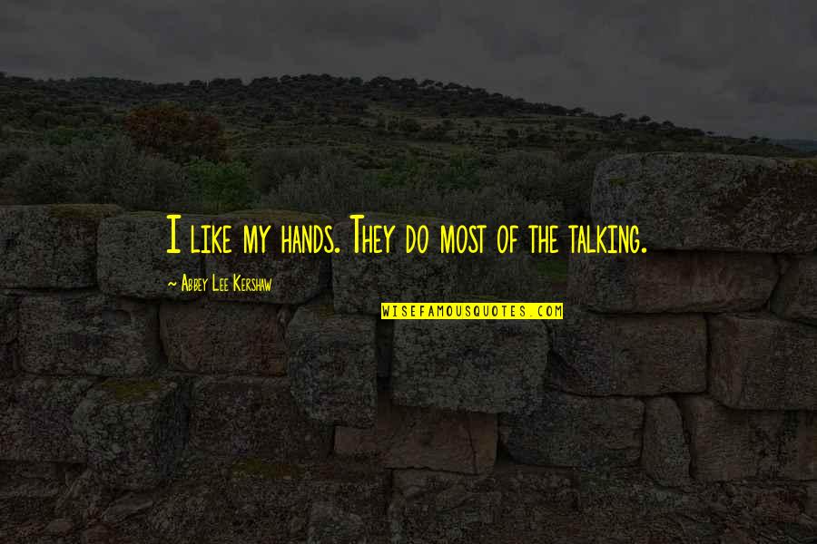 Berterima Kasih Atau Quotes By Abbey Lee Kershaw: I like my hands. They do most of Berterima Kasih Atau Quotes By Abbey Lee Kershaw: I like my hands. They do most of