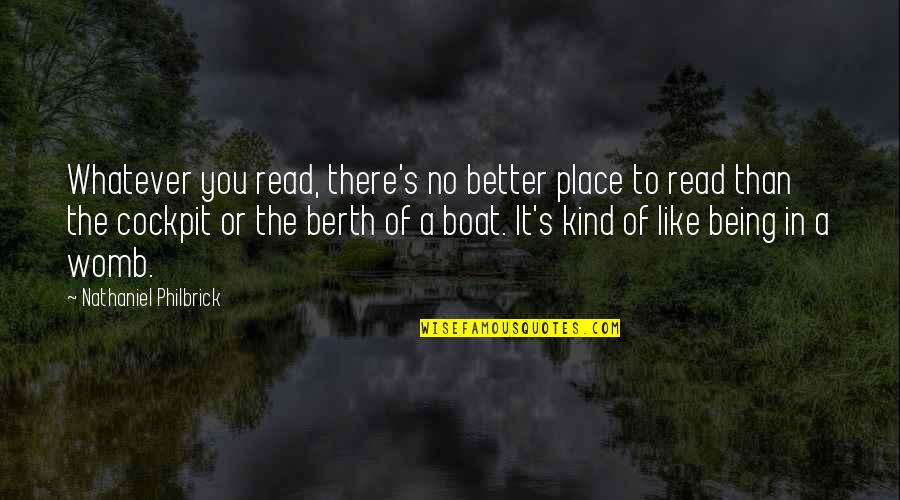 Berth Quotes By Nathaniel Philbrick: Whatever you read, there's no better place to