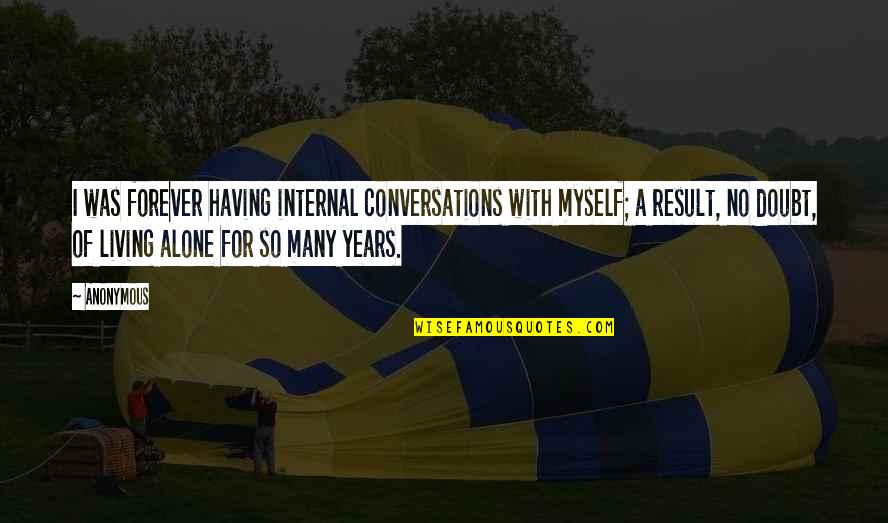 Bertha Landes Quotes By Anonymous: I was forever having internal conversations with myself;