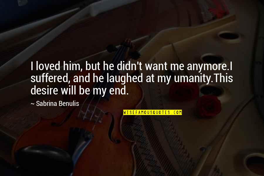 Bertha Mason Quotes By Sabrina Benulis: I loved him, but he didn't want me