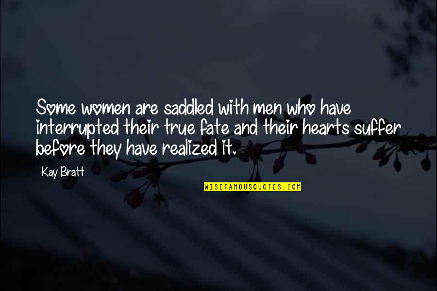 Bertha Munro Quotes By Kay Bratt: Some women are saddled with men who have Bertha Munro Quotes By Kay Bratt: Some women are saddled with men who have