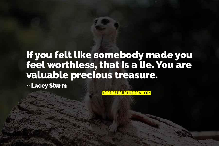 Bertha Quotes By Lacey Sturm: If you felt like somebody made you feel Bertha Quotes By Lacey Sturm: If you felt like somebody made you feel