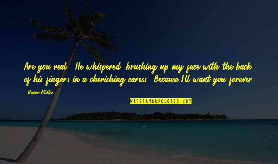 Berthaudin Quotes By Raine Miller: Are you real?" He whispered, brushing up my Berthaudin Quotes By Raine Miller: Are you real?" He whispered, brushing up my