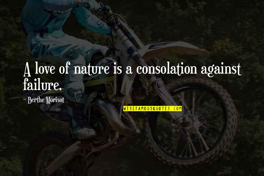 Berthe Quotes By Berthe Morisot: A love of nature is a consolation against Berthe Quotes By Berthe Morisot: A love of nature is a consolation against