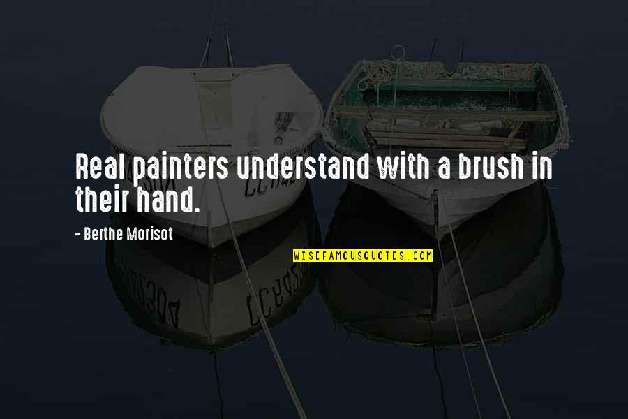Berthe Quotes By Berthe Morisot: Real painters understand with a brush in their Berthe Quotes By Berthe Morisot: Real painters understand with a brush in their