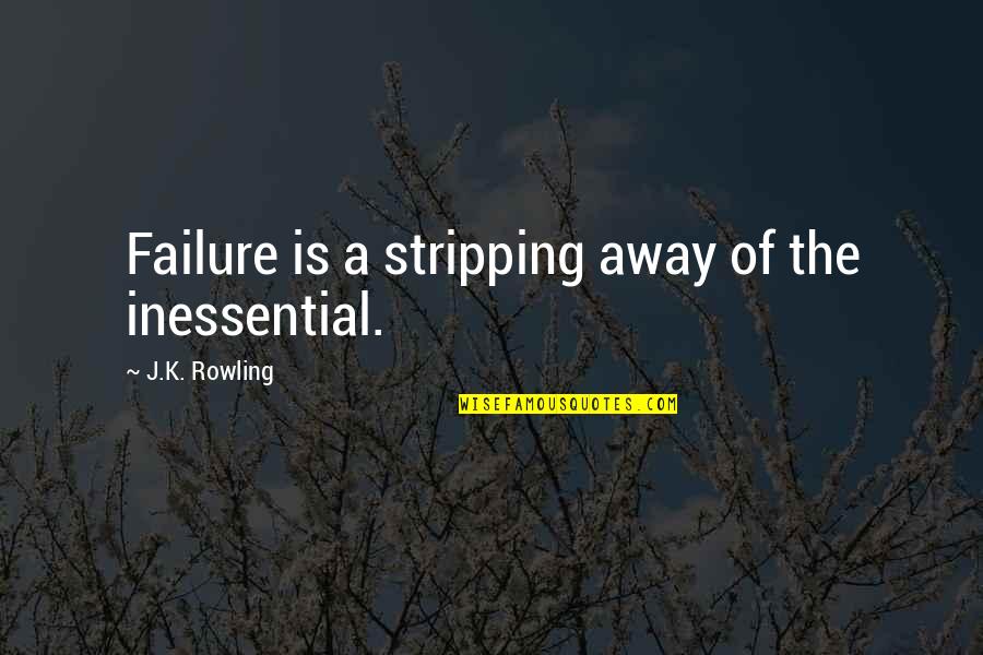 Berthe Quotes By J.K. Rowling: Failure is a stripping away of the inessential. Berthe Quotes By J.K. Rowling: Failure is a stripping away of the inessential.