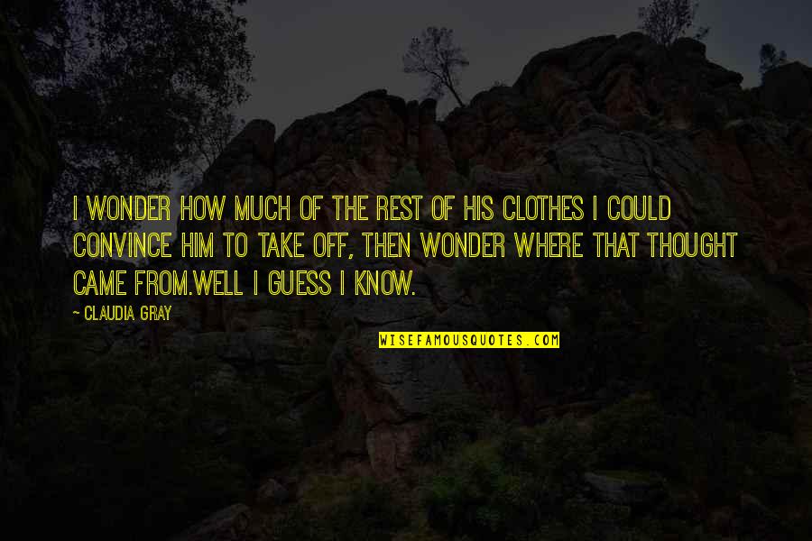 Bertheaud Quotes By Claudia Gray: I wonder how much of the rest of Bertheaud Quotes By Claudia Gray: I wonder how much of the rest of