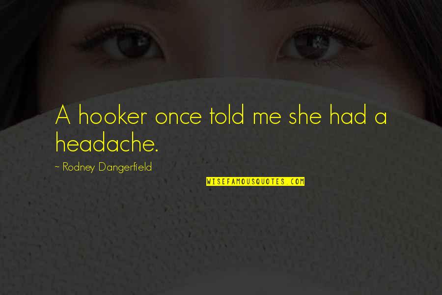 Berthed Crossword Quotes By Rodney Dangerfield: A hooker once told me she had a Berthed Crossword Quotes By Rodney Dangerfield: A hooker once told me she had a