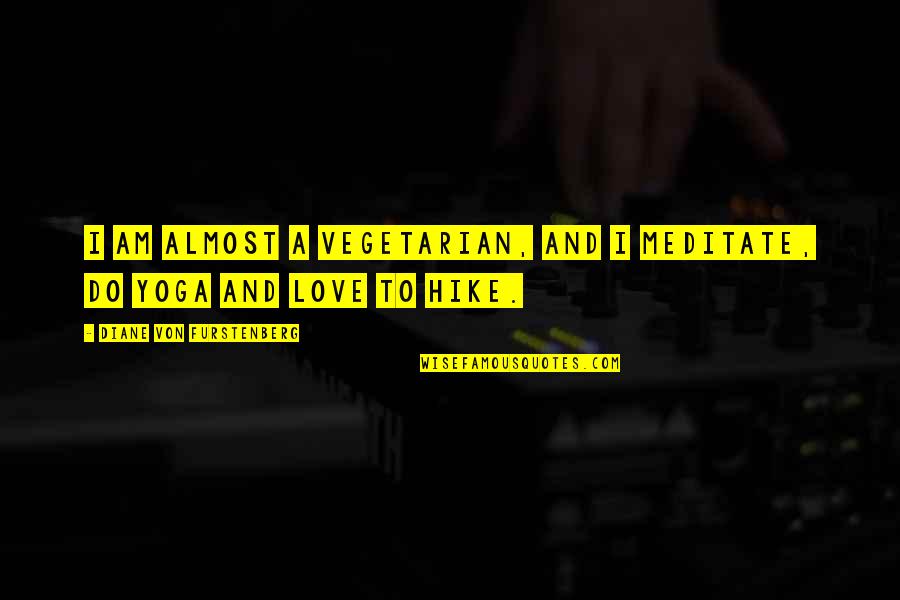 Berthed Translation Quotes By Diane Von Furstenberg: I am almost a vegetarian, and I meditate, Berthed Translation Quotes By Diane Von Furstenberg: I am almost a vegetarian, and I meditate,