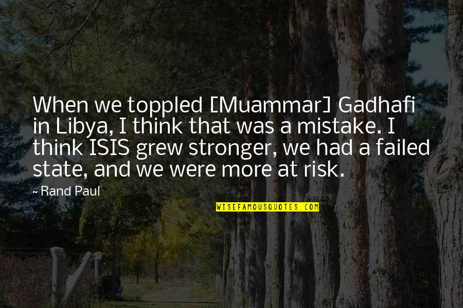 Berthelot Quotes By Rand Paul: When we toppled [Muammar] Gadhafi in Libya, I