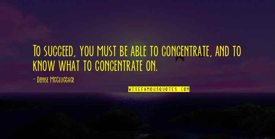 Berthelsen Linnea Quotes By Denise McCluggage: To succeed, you must be able to concentrate, Berthelsen Linnea Quotes By Denise McCluggage: To succeed, you must be able to concentrate,