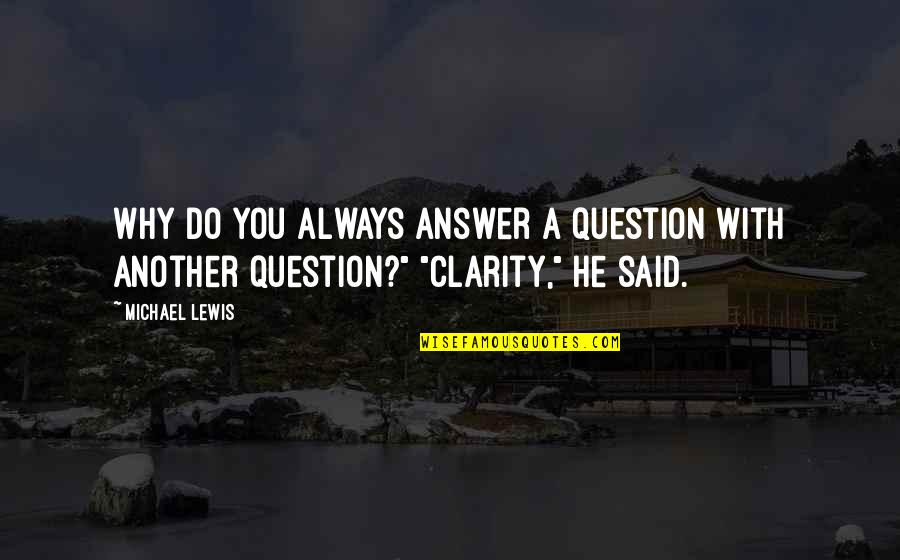 Berthelsen Quotes By Michael Lewis: Why do you always answer a question with