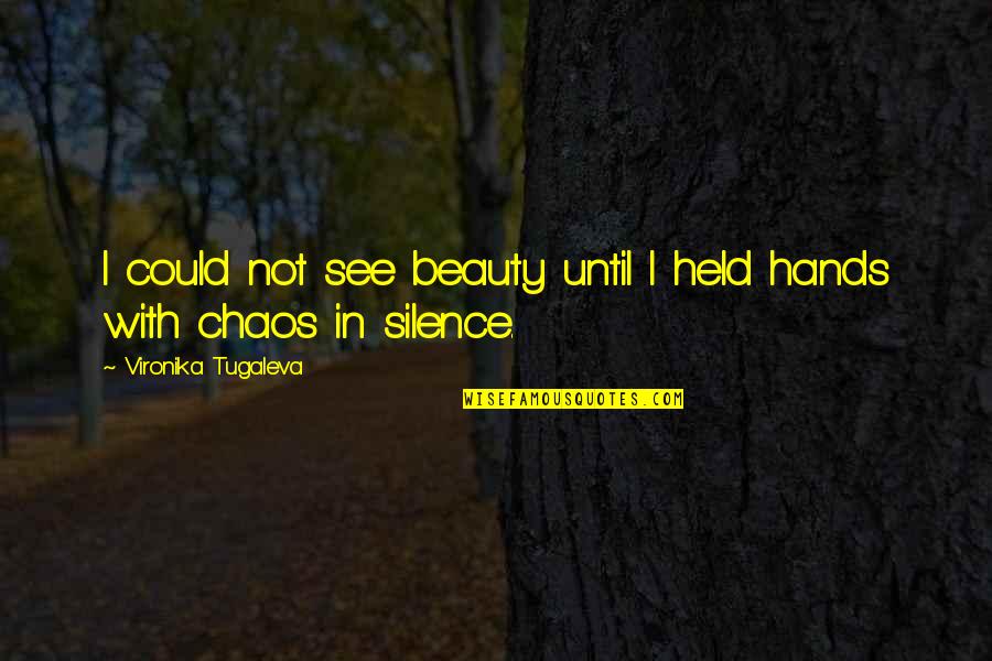 Berthelsen Quotes By Vironika Tugaleva: I could not see beauty until I held Berthelsen Quotes By Vironika Tugaleva: I could not see beauty until I held