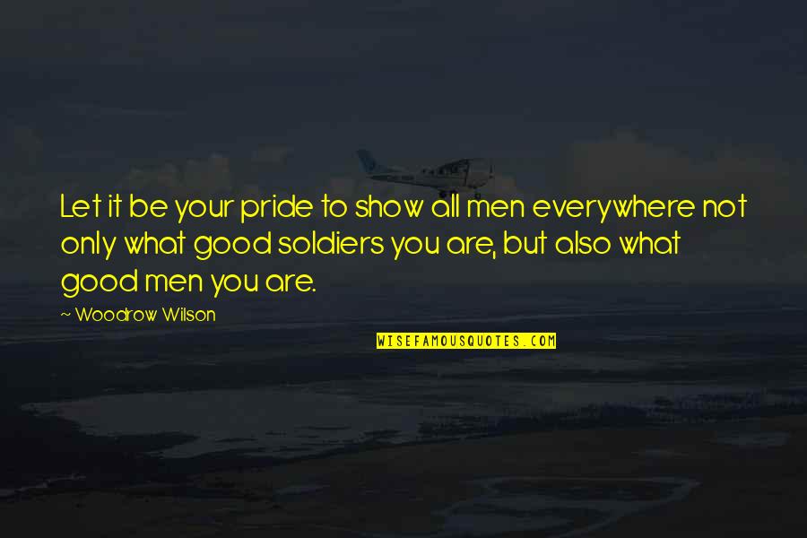 Berthelsen Quotes By Woodrow Wilson: Let it be your pride to show all Berthelsen Quotes By Woodrow Wilson: Let it be your pride to show all
