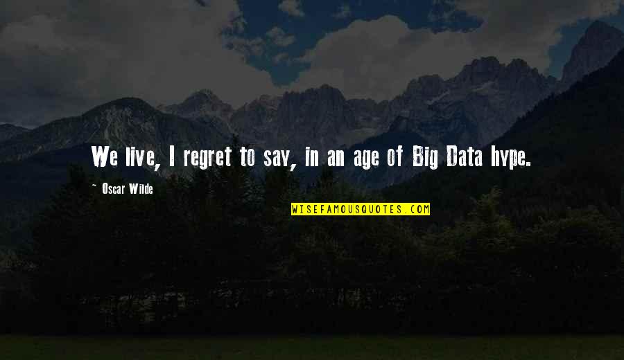 Berthiaume's Quotes By Oscar Wilde: We live, I regret to say, in an