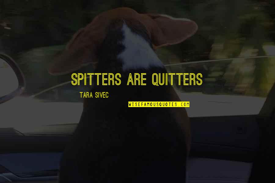Berthiaume's Quotes By Tara Sivec: Spitters are Quitters