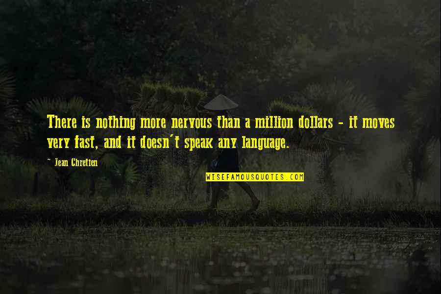Berthier Napoleon Quotes By Jean Chretien: There is nothing more nervous than a million